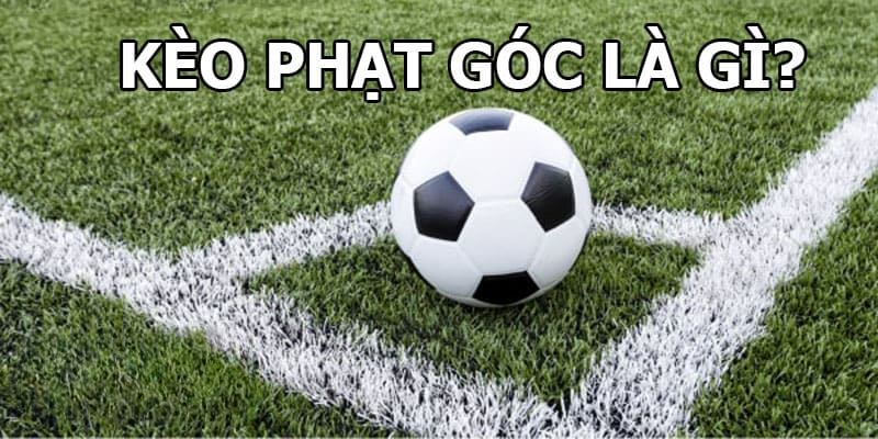 Kèo Phạt Góc Là Gì? Bí Kíp Cược Kèo Phạt Góc 2024