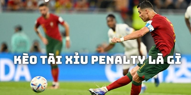 Tìm hiểu về luật đánh kèo Tài xỉu Penalty là gì