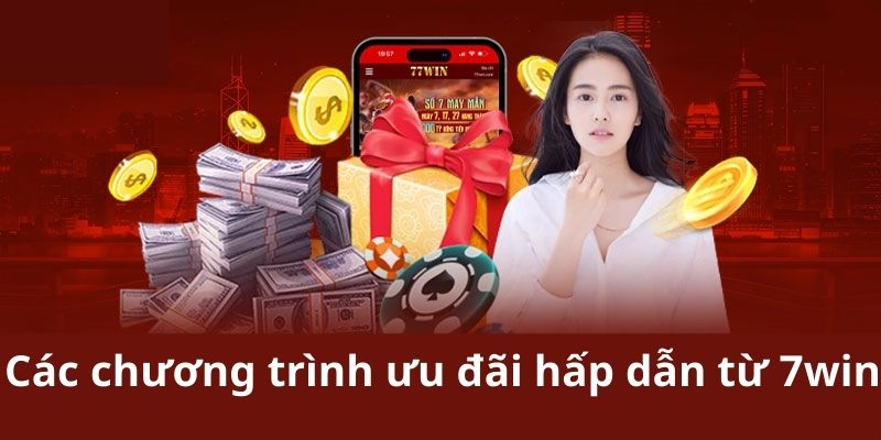 Các chương trình ưu đãi hấp dẫn từ 7win